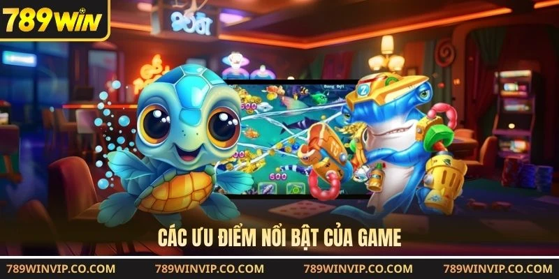 Các ưu điểm nổi bật của game