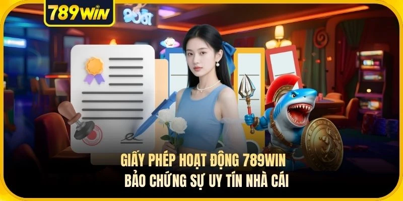 Giấy Phép Hoạt Động 789WIN - Bảo Chứng Sự Uy Tín Nhà Cái