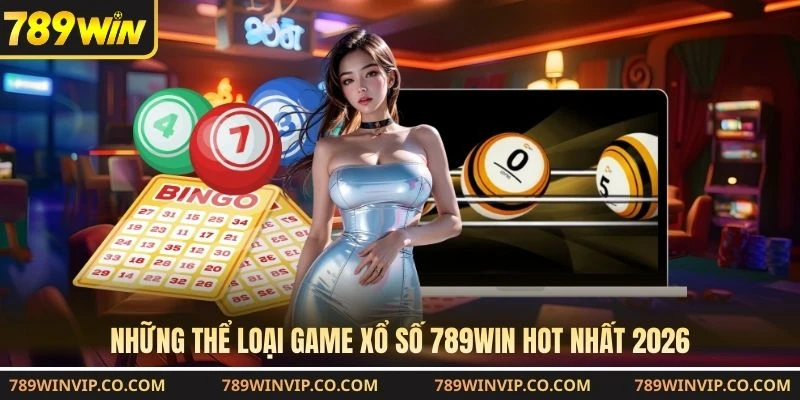 Những thể loại game xổ số 789WIN hot nhất 2026