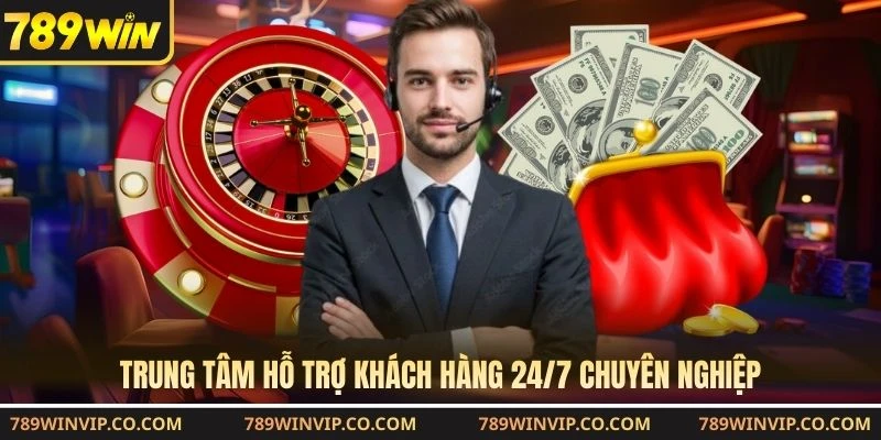 Trung tâm hỗ trợ khách hàng 24/7 chuyên nghiệp